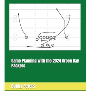 Peters, Bobby Game Planning with the 2024 Green Bay Packers Peters, Bobby Game Planning with the 2024 Green Bay Packers