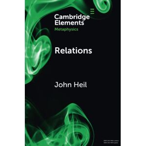 Heil, John Relations (Elements in Metaphysics) Heil, John Relations (Elements in Metaphysics)