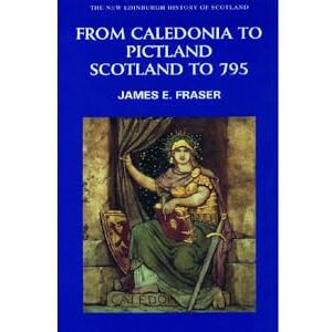 James E. Fraser From Caledonia to Pictland: Scotland to 795 (New Edinburgh History of Scotland): v. 1 James E. Fraser From Caledonia to Pictland: Scotland to 795 (New Edinburgh History of Scotland): v. 1