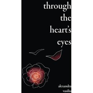Vasiliu, Alexandra Through the Heart's Eyes: Illustrated Love Poems Vasiliu, Alexandra Through the Heart's Eyes: Illustrated Love Poems