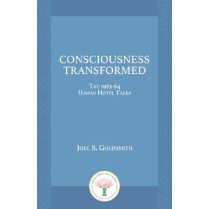 Goldsmith, Joel S. Consciousness Transformed: The 1963–64 Hawaii Hotel Talks Goldsmith, Joel S. Consciousness Transformed: The 1963–64 Hawaii Hotel Talks