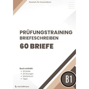 Hoffmann, Karl Prüfungsvorbereitung Schreiben Deutsch B1 DTZ: Mit 60 Modellbriefen, 20 Übungen, Wortschatz und Redemitteln für die schriftliche B1-Prüfung Hoffmann, Karl Prüfungsvorbereitung Schreiben Deutsch B1 DTZ: Mit 60 Modellbriefen, 20 Übungen, Wortschatz und Redemitteln für die schriftliche B1-Prüfung