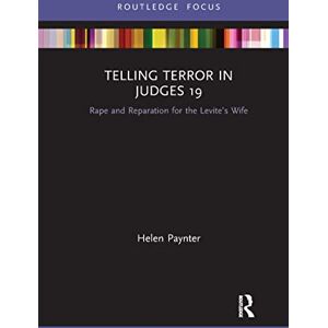 Paynter, Helen Telling Terror in Judges 19: Rape and Reparation for the Levite’s wife (Rape Culture, Religion and the Bible) Paynter, Helen Telling Terror in Judges 19: Rape and Reparation for the Levite’s wife (Rape Culture, Religion and the Bible)