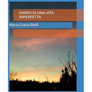 Bielli, Maria Grazia DIARIO DI UNA VITA IMPERFETTA Bielli, Maria Grazia DIARIO DI UNA VITA IMPERFETTA