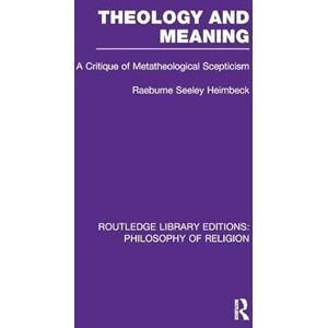 Heimbeck, Raeburne Seeley Theology and Meaning: A Critique of Metatheological Scepticism (Routledge Library Editions: Philosophy of Religion) Heimbeck, Raeburne Seeley Theology and Meaning: A Critique of Metatheological Scepticism (Routledge Library Editions: Philosophy of Religion)