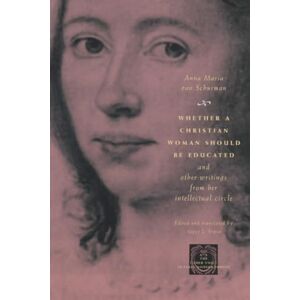 van Schurman, Anna Maria Whether a Christian Woman Should Be Educated and Other Writings from Her Intellectual Circle (The Other Voice in Early Modern Europe) van Schurman, Anna Maria Whether a Christian Woman Should Be Educated and Other Writings from Her Intellectual Circle (The Other Voice in Early Modern Europe)