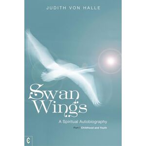 von Halle, Judith Swan Wings: A Spiritual Autobiography Part I: Childhood and Youth von Halle, Judith Swan Wings: A Spiritual Autobiography Part I: Childhood and Youth