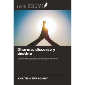 Swargiary, Khritish Dharma, discurso y destino: Un proyecto racional para un Rashtra hindú Swargiary, Khritish Dharma, discurso y destino: Un proyecto racional para un Rashtra hindú