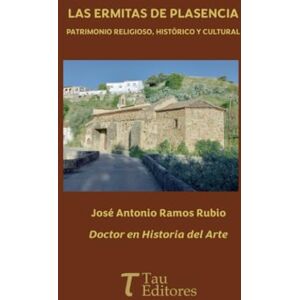 Ramos Rubio, José Antonio Las ermitas de Plasencia, patrimonio religioso, histórico y cultural Ramos Rubio, José Antonio Las ermitas de Plasencia, patrimonio religioso, histórico y cultural