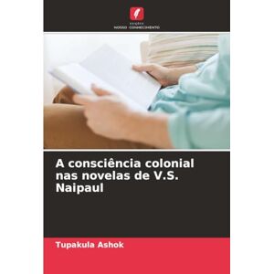 Ashok, Tupakula A consciência colonial nas novelas de V.S. Naipaul Ashok, Tupakula A consciência colonial nas novelas de V.S. Naipaul
