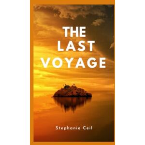 Ceil, Stephanie The Last Voyage: An Epic Story Of Courage At The Edge Of The World Ceil, Stephanie The Last Voyage: An Epic Story Of Courage At The Edge Of The World
