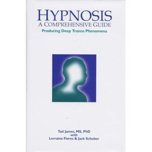 Tad James MS PhD Hypnosis: A Comprehensive Guide Producing Deep Trance Phenomena Tad James MS PhD Hypnosis: A Comprehensive Guide Producing Deep Trance Phenomena