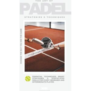Maurer, Magnus Georg THE ART OF PADEL Change The Way You See The Game: Essential Techniques, Smart Strategies & Step-by-Step Drills for Every Beginner and Intermediate Player (2026) Maurer, Magnus Georg THE ART OF PADEL Change The Way You See The Game: Essential Techniques, Smart Strategies & Step-by-Step Drills for Every Beginner and Intermediate Player (2026)