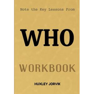 Jorvik, Huxley Note The Key Lessons From Who Workbook: How to Find, Choose, and Keep High-Performing Talent Jorvik, Huxley Note The Key Lessons From Who Workbook: How to Find, Choose, and Keep High-Performing Talent