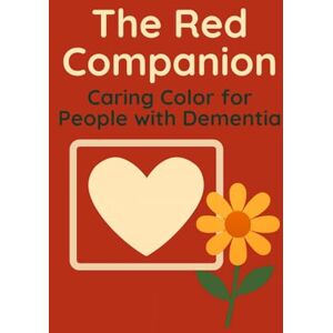 Faith, Alina The Red Companion: A Book That Walks Beside You: A gentle guide for early stage dementia, helping you overcome challenges when memories feel uncertain Faith, Alina The Red Companion: A Book That Walks Beside You: A gentle guide for early stage dementia, helping you overcome challenges when memories feel uncertain