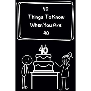 Comyn, H N 40 Things To Know When You Are 40: Because Life Doesn’t Come with a Manual—But 40 Is a Great Place to Start Comyn, H N 40 Things To Know When You Are 40: Because Life Doesn’t Come with a Manual—But 40 Is a Great Place to Start