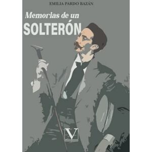Pardo Bazán, Emilia Memorias de un solterón (Narrativa) Pardo Bazán, Emilia Memorias de un solterón (Narrativa)
