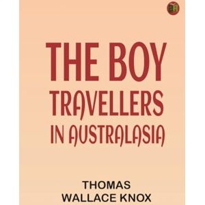 Thomas Wallace Knox The Boy Travellers in Australasia Thomas Wallace Knox The Boy Travellers in Australasia
