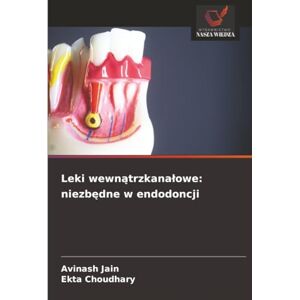 Jain, Avinash Leki wewnątrzkanałowe: niezbędne w endodoncji Jain, Avinash Leki wewnątrzkanałowe: niezbędne w endodoncji