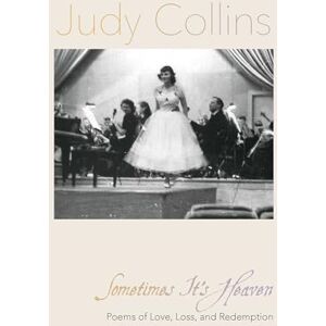 Collins, Judy Sometimes It's Heaven: Poems of Love, Loss, and Redemption Collins, Judy Sometimes It's Heaven: Poems of Love, Loss, and Redemption