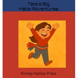 Press, Kinney Hallow Tete’s Big Métis Adventures Press, Kinney Hallow Tete’s Big Métis Adventures