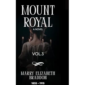 Elizabeth Braddon, Marry Mount Royal (Illustrated): Volume 3 of 3 Elizabeth Braddon, Marry Mount Royal (Illustrated): Volume 3 of 3