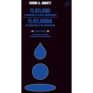 Abbott, Edwin A. Flatland. A romance of many dimensions – Flatlandia. Un romanzo a più dimensioni. Edizione bilingue inglese e italiano: Testi integrali affiancati nella stessa pagina Abbott, Edwin A. Flatland. A romance of many dimensions – Flatlandia. Un romanzo a più dimensioni. Edizione bilingue inglese e italiano: Testi integrali affiancati nella stessa pagina