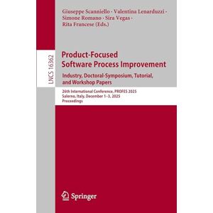 Product-Focused Software Process Improvement. Industry, Doctoral-Symposium, Tutorial, and Workshop Papers: 26th International Conference, PROFES 2025, ... (Lecture Notes in Computer Science, 16362) Product-Focused Software Process Improvement. Industry, Doctoral-Symposium, Tutorial, and Workshop Papers: 26th International Conference, PROFES 2025, ... (Lecture Notes in Computer Science, 16362)