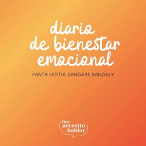 Sangare Bangaly, Fanta Letitia Diario de bienestar emocional: Un refugio para poner palabras a lo que pesa Sangare Bangaly, Fanta Letitia Diario de bienestar emocional: Un refugio para poner palabras a lo que pesa