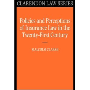 Clarke, Malcolm Policies and Perceptions of Insurance Law in the Twenty-First Century (Clarendon Law Series) Clarke, Malcolm Policies and Perceptions of Insurance Law in the Twenty-First Century (Clarendon Law Series)