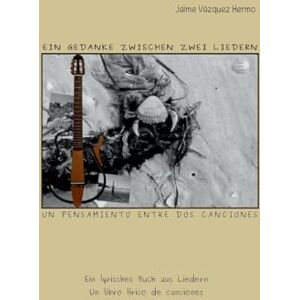 Vázquez Hermo, Jaime Ein Gedanke zwischen zwei Liedern: Un pensamiento entre dos canciones Vázquez Hermo, Jaime Ein Gedanke zwischen zwei Liedern: Un pensamiento entre dos canciones