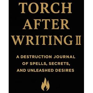 Devereaux, Tiffany Grace Torch After Writing II: A Destruction Journal of Spells, Secrets, and Unleashed Desires Devereaux, Tiffany Grace Torch After Writing II: A Destruction Journal of Spells, Secrets, and Unleashed Desires