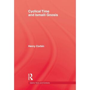 Corbin, Henry Cyclical Time & Ismaili Gnosis (Islamic Texts and Contexts) Corbin, Henry Cyclical Time & Ismaili Gnosis (Islamic Texts and Contexts)