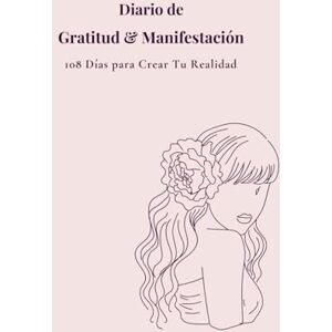 Studio, Nani Diario de Gratitud y Manifestación: 108 Días para Crear Tu Realidad Studio, Nani Diario de Gratitud y Manifestación: 108 Días para Crear Tu Realidad