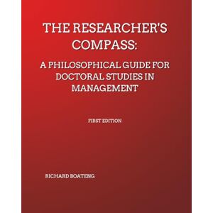 Boateng, Richard The Researcher's Compass: A Philosophical Guide for Doctoral Studies in Management Boateng, Richard The Researcher's Compass: A Philosophical Guide for Doctoral Studies in Management