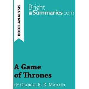 Summaries, Bright A Game of Thrones by George R. R. Martin (Book Analysis): Detailed Summary, Analysis and Reading Guide (BrightSummaries.com) Summaries, Bright A Game of Thrones by George R. R. Martin (Book Analysis): Detailed Summary, Analysis and Reading Guide (BrightSummaries.com)
