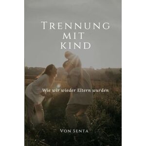 Blab, Senta Trennung mit Kind: wie wir wieder Eltern wurden Blab, Senta Trennung mit Kind: wie wir wieder Eltern wurden