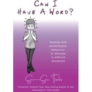 Tonks, Sue Can I Have A Word?: Dealing with performance, behaviour or attitude in difficult situations Tonks, Sue Can I Have A Word?: Dealing with performance, behaviour or attitude in difficult situations