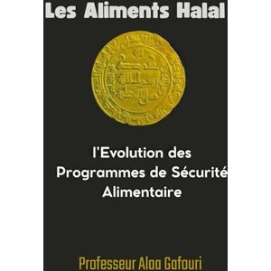 Gafouri, Alaa LES ALIMENTS HALAL: ET L'ÉVOLUTION DES PROGRAMMES DE SÉCURITÉ ALIMENTAIRE Gafouri, Alaa LES ALIMENTS HALAL: ET L'ÉVOLUTION DES PROGRAMMES DE SÉCURITÉ ALIMENTAIRE