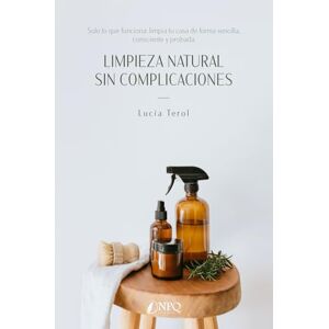 Terol, Lucia LIMPIEZA NATURAL SIN COMPLICACIONES: Solo lo que funciona: limpia tu casa de forma sencilla, consciente y probada Terol, Lucia LIMPIEZA NATURAL SIN COMPLICACIONES: Solo lo que funciona: limpia tu casa de forma sencilla, consciente y probada