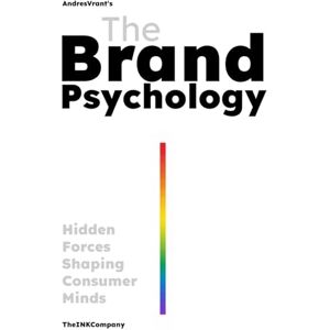Vrant, Andres The Brand Psychology: Hidden Forces Shaping Consumer Minds Vrant, Andres The Brand Psychology: Hidden Forces Shaping Consumer Minds