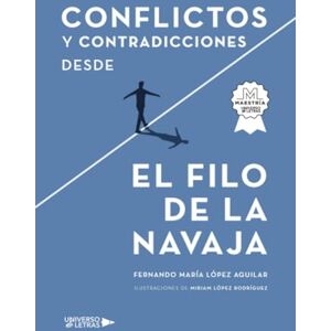 López Aguilar, Fernando María Conflictos y contradicciones desde el filo de la navaja López Aguilar, Fernando María Conflictos y contradicciones desde el filo de la navaja