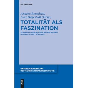 Totalität als Faszination: Systematisierung des Heterogenen im Werk Ernst Jüngers: 140 (Untersuchungen zur Deutschen Literaturgeschichte, 140) Totalität als Faszination: Systematisierung des Heterogenen im Werk Ernst Jüngers: 140 (Untersuchungen zur Deutschen Literaturgeschichte, 140)