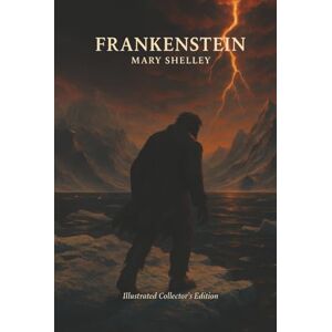 Shelby, Mary Frankenstein or The Modern Prometheus by Mary Shelley (Book with Illustration): Deluxe Collector's Illustrated Edition Shelby, Mary Frankenstein or The Modern Prometheus by Mary Shelley (Book with Illustration): Deluxe Collector's Illustrated Edition