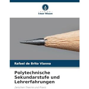 de Brito Vianna, Rafael Polytechnische Sekundarstufe und Lehrerfahrungen: Zwischen Theorie und Praxis de Brito Vianna, Rafael Polytechnische Sekundarstufe und Lehrerfahrungen: Zwischen Theorie und Praxis