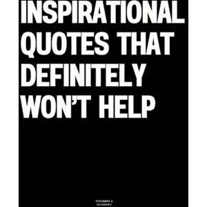 Vulgarities, Typography Inspirational Quotes That Definitely Won’t Help: The Coffee Table Book Vulgarities, Typography Inspirational Quotes That Definitely Won’t Help: The Coffee Table Book
