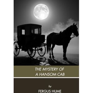 Hume, Fergus The Mystery of a Hansom Cab: An Early Detective Classic Murder Mystery Hume, Fergus The Mystery of a Hansom Cab: An Early Detective Classic Murder Mystery