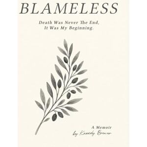 Brewer, Kassidy Blameless: Death Was Never The End, It Was My Beginning Brewer, Kassidy Blameless: Death Was Never The End, It Was My Beginning