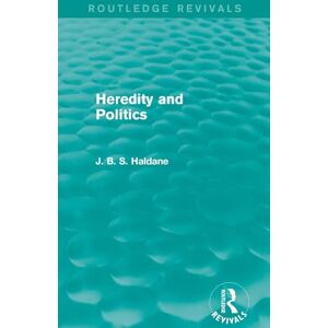 Haldane, J. B. S. Heredity and Politics (Routledge Revivals) Haldane, J. B. S. Heredity and Politics (Routledge Revivals)