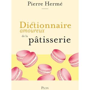 Hermé, Pierre Dictionnaire amoureux de la pâtisserie Hermé, Pierre Dictionnaire amoureux de la pâtisserie